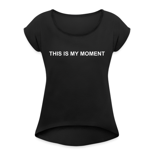 Women's Roll Cuff T-Shirt - MY MOMENT - black